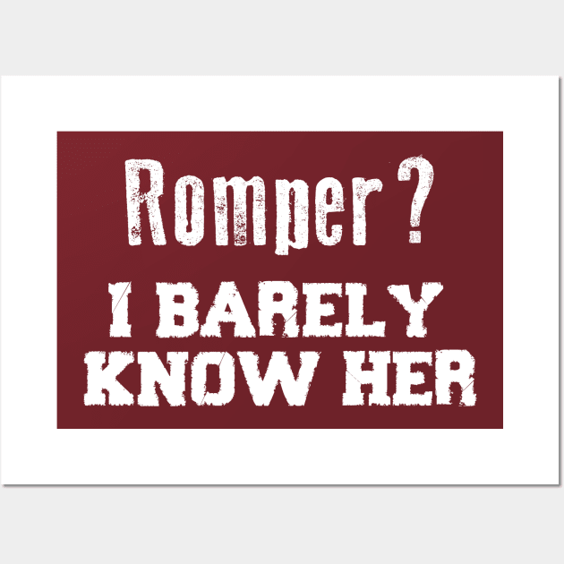 Romper? I Barely Know Her Funny Saying Wall Art by Pangea5